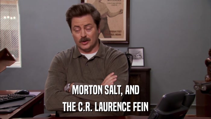 MORTON SALT, AND THE C.R. LAURENCE FEIN 
