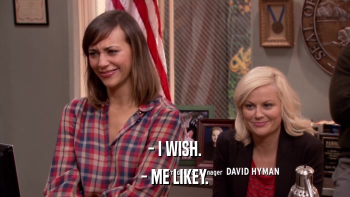- I WISH. - ME LIKEY. 