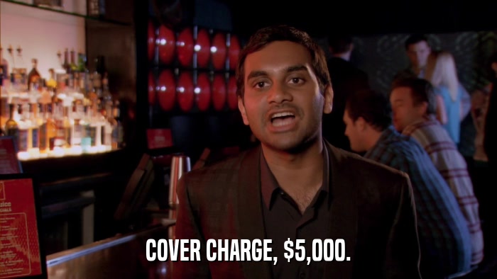 COVER CHARGE, $5,000.  