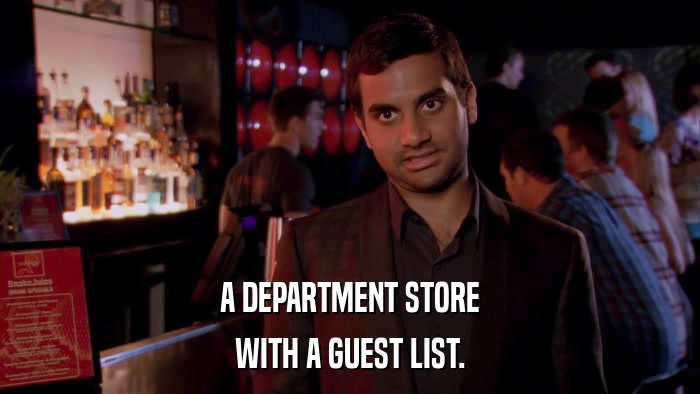 A DEPARTMENT STORE WITH A GUEST LIST. 