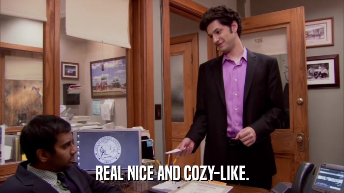 REAL NICE AND COZY-LIKE.  