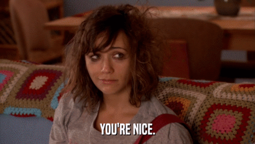 YOU'RE NICE.  
