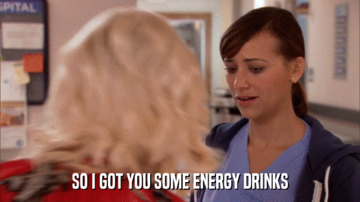 SO I GOT YOU SOME ENERGY DRINKS  