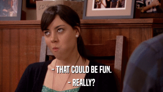 - THAT COULD BE FUN. - REALLY? 