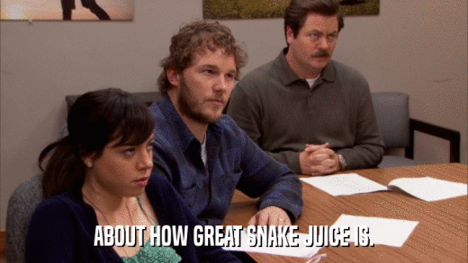 ABOUT HOW GREAT SNAKE JUICE IS.  