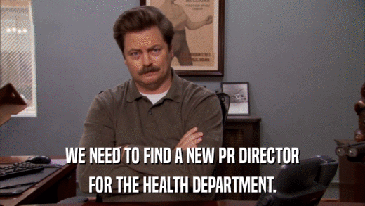 WE NEED TO FIND A NEW PR DIRECTOR FOR THE HEALTH DEPARTMENT. 