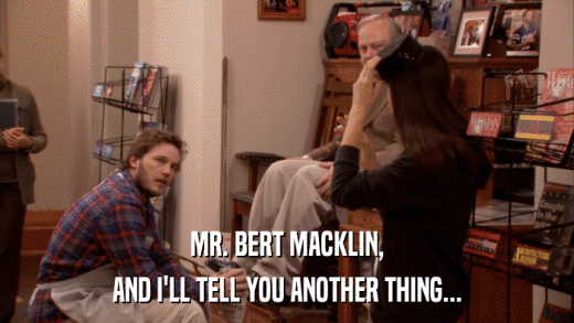 MR. BERT MACKLIN, AND I'LL TELL YOU ANOTHER THING... 