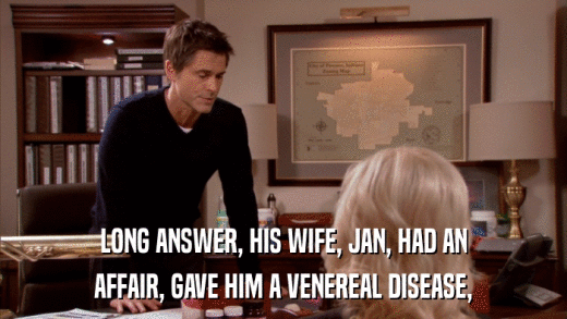 LONG ANSWER, HIS WIFE, JAN, HAD AN AFFAIR, GAVE HIM A VENEREAL DISEASE, 