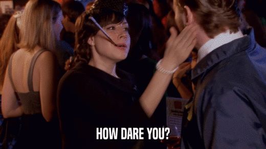 HOW DARE YOU?  