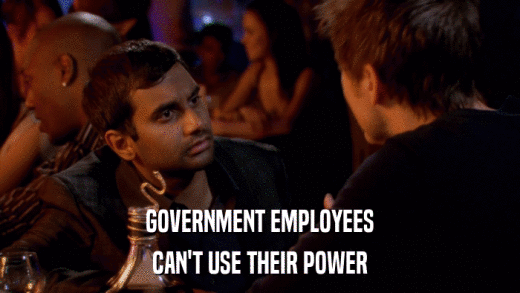 GOVERNMENT EMPLOYEES CAN'T USE THEIR POWER 
