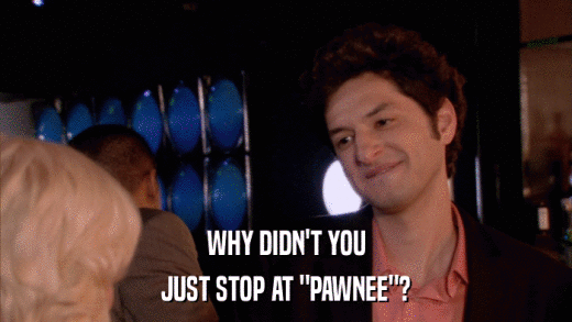 WHY DIDN'T YOU JUST STOP AT 
