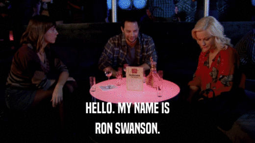 HELLO. MY NAME IS RON SWANSON. 