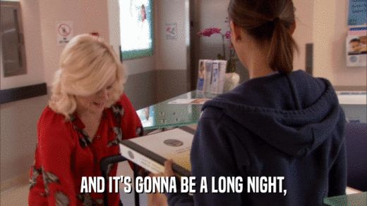 AND IT'S GONNA BE A LONG NIGHT,  