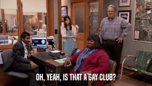 OH, YEAH, IS THAT A GAY CLUB?  