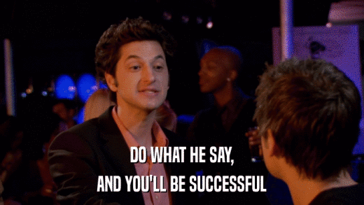 DO WHAT HE SAY, AND YOU'LL BE SUCCESSFUL 