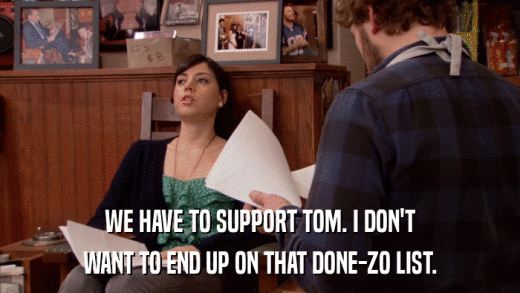 WE HAVE TO SUPPORT TOM. I DON'T WANT TO END UP ON THAT DONE-ZO LIST. 
