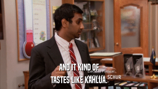AND IT KIND OF TASTES LIKE KAHLUA. 