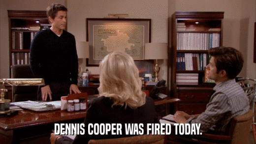 DENNIS COOPER WAS FIRED TODAY.  