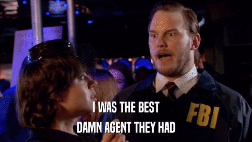 I WAS THE BEST DAMN AGENT THEY HAD 