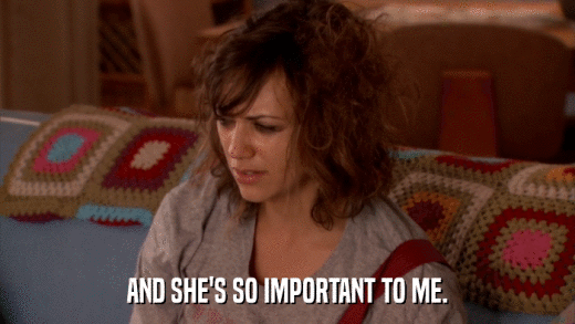 AND SHE'S SO IMPORTANT TO ME.  