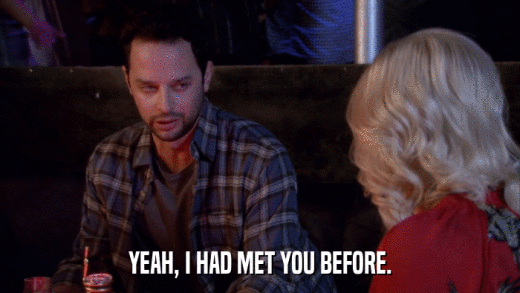YEAH, I HAD MET YOU BEFORE.  