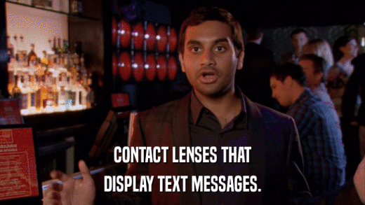 CONTACT LENSES THAT DISPLAY TEXT MESSAGES. 