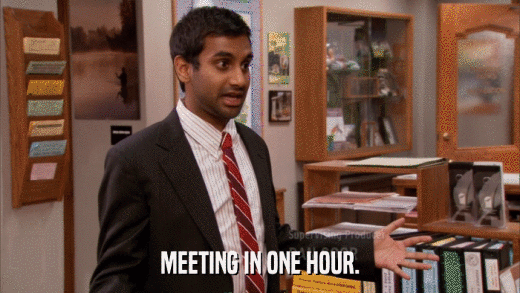 MEETING IN ONE HOUR.  