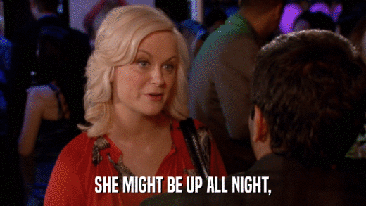 SHE MIGHT BE UP ALL NIGHT,  
