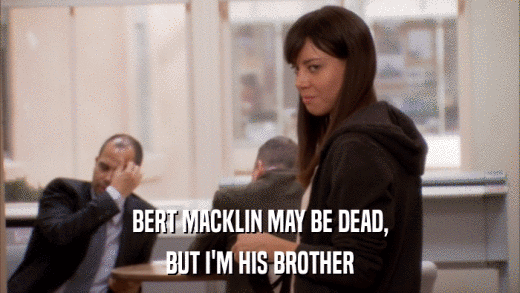 BERT MACKLIN MAY BE DEAD, BUT I'M HIS BROTHER 