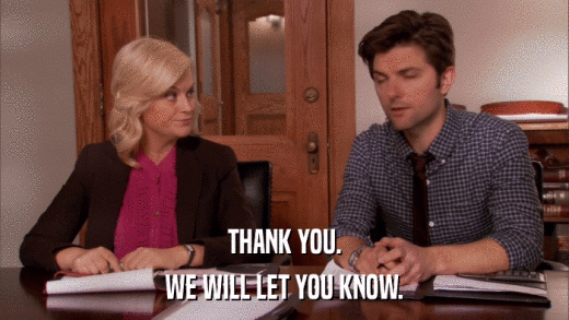 THANK YOU. WE WILL LET YOU KNOW. 