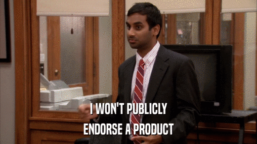 I WON'T PUBLICLY ENDORSE A PRODUCT 