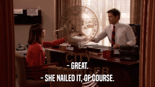 - GREAT. - SHE NAILED IT, OF COURSE. 