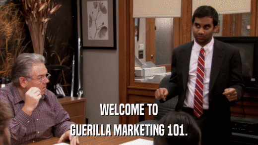 WELCOME TO GUERILLA MARKETING 101. 