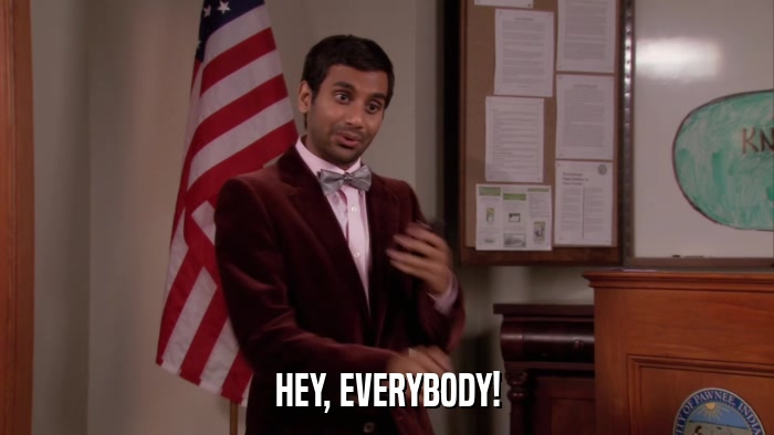 HEY, EVERYBODY!  
