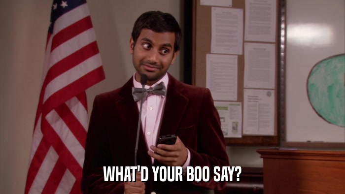 WHAT'D YOUR BOO SAY?  
