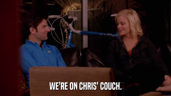 WE'RE ON CHRIS' COUCH.  