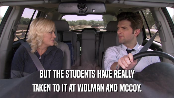 BUT THE STUDENTS HAVE REALLY TAKEN TO IT AT WOLMAN AND MCCOY. 