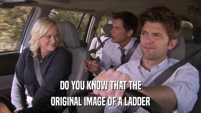DO YOU KNOW THAT THE ORIGINAL IMAGE OF A LADDER 