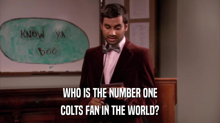 WHO IS THE NUMBER ONE COLTS FAN IN THE WORLD? 