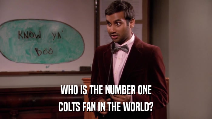 WHO IS THE NUMBER ONE COLTS FAN IN THE WORLD? 