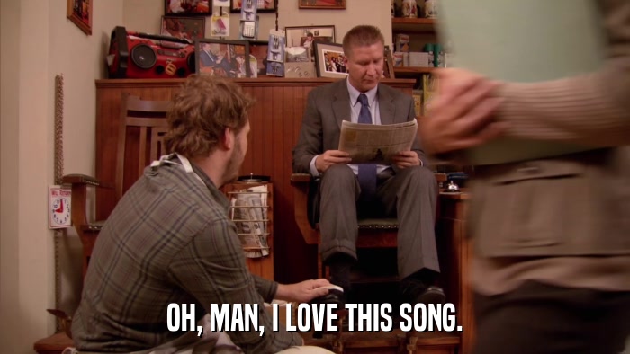 OH, MAN, I LOVE THIS SONG.  