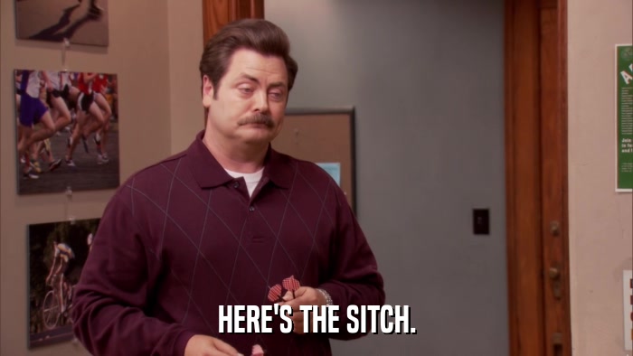 HERE'S THE SITCH.  