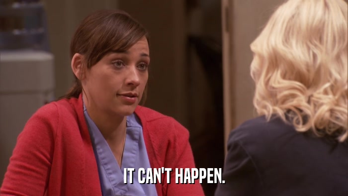 IT CAN'T HAPPEN.  
