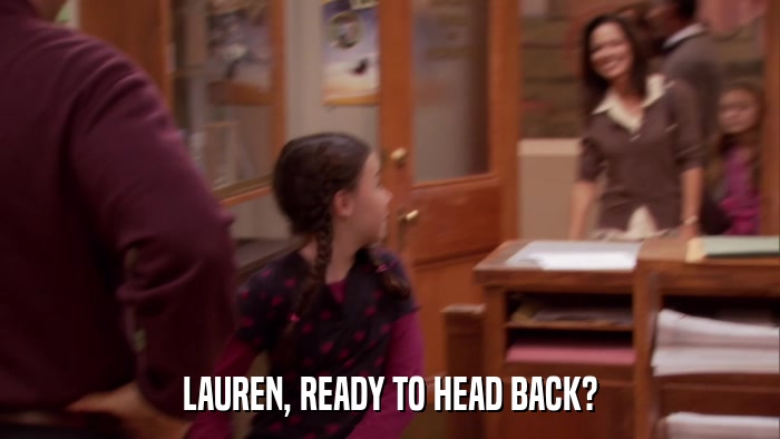 LAUREN, READY TO HEAD BACK?  