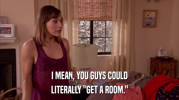 I MEAN, YOU GUYS COULD LITERALLY 