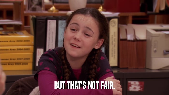 BUT THAT'S NOT FAIR.  