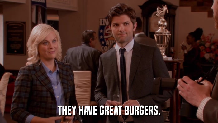 THEY HAVE GREAT BURGERS.  