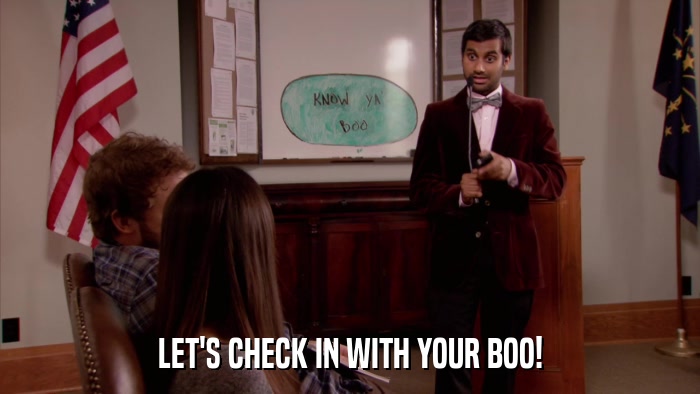 LET'S CHECK IN WITH YOUR BOO!  