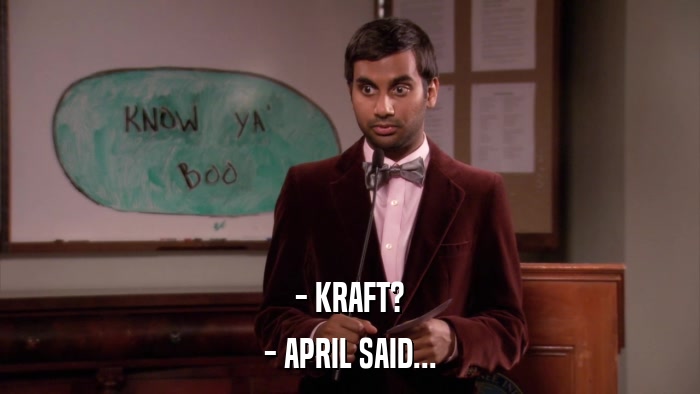 - KRAFT? - APRIL SAID... 