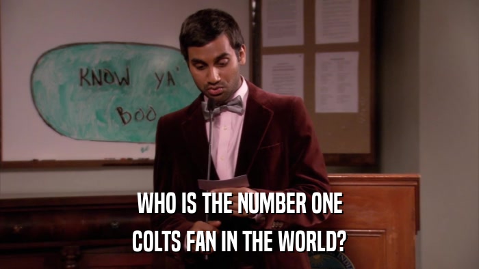 WHO IS THE NUMBER ONE COLTS FAN IN THE WORLD? 